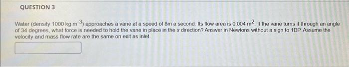 Solved Water (density 1000 kg m−3 ) approaches a vane at a | Chegg.com