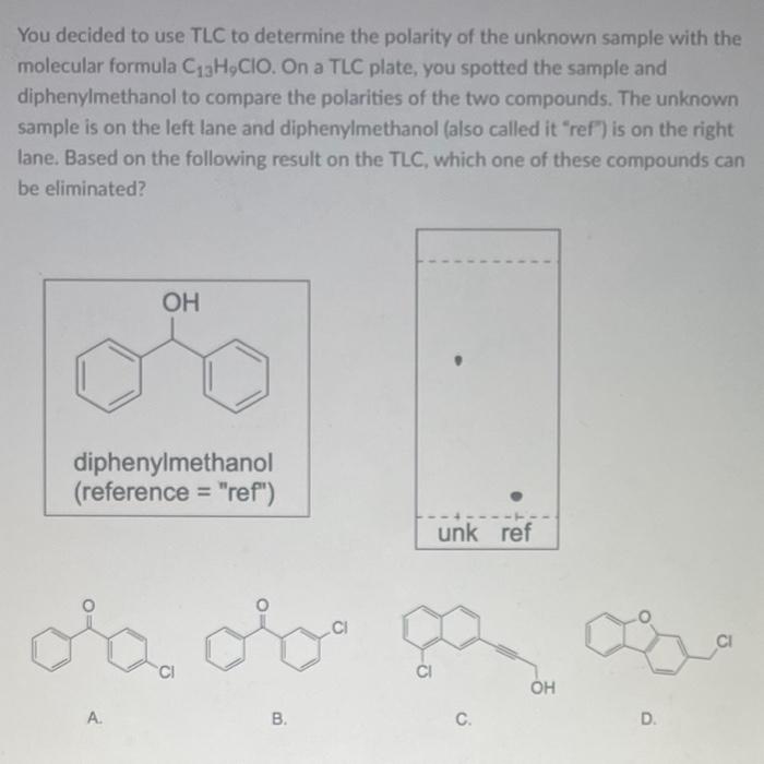 You decided to use TLC to determine the polarity of the unknown sample with the molecular formula \( \mathrm{C}_{13} \mathrm{