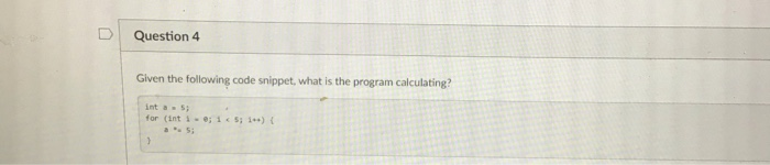 Solved Question 4 Given the following code snippet, what is | Chegg.com