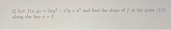 Solved 2 Let Fxy2xy3−x2yx3 And Find The Slope Of F At 5288