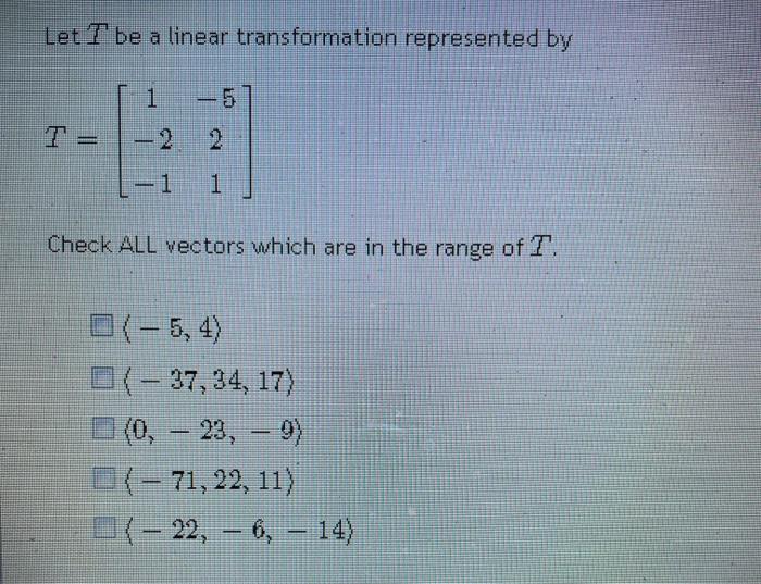 Solved Let T be a linear transformation represented by 1 1 - | Chegg.com