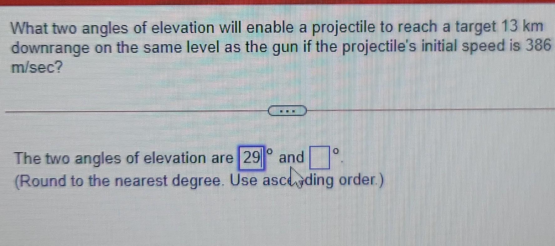 Solved What two angles of elevation will enable a projectile
