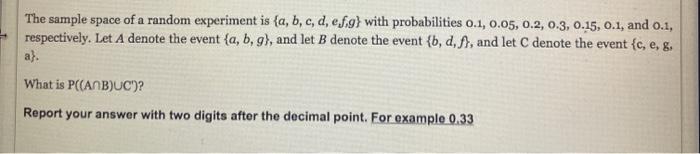 Solved The Sample Space Of A Random Experiment Is (a, B, C, | Chegg.com