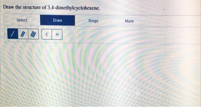 Solved Draw the structure of 3 4 dimethylcyclohexene Select Chegg com