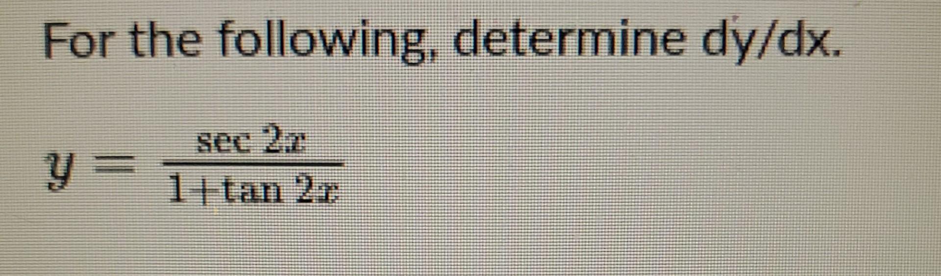 Solved For the following, determine dy/dx. sec ) y = 1+tan 2 | Chegg.com