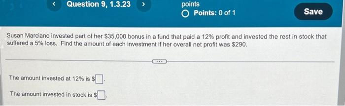 Susan Marciano invested part of her \( \$ 35,000 \) bonus in a fund that paid a \( 12 \% \) profit and invested the rest in s