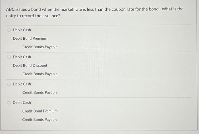 Solved ABC issues a bond when the market rate is less than | Chegg.com