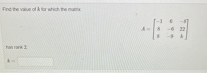 Solved Find the value of k for which the matrix | Chegg.com