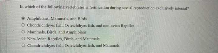 Solved In Which Of The Following Vertebrates Is | Chegg.com