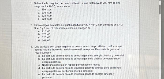 1. Determine la magnitud del campo eléctrico a una distancia de \( 200 \mathrm{~mm} \) de una carga de \( 2 \times 10^{-6} \m