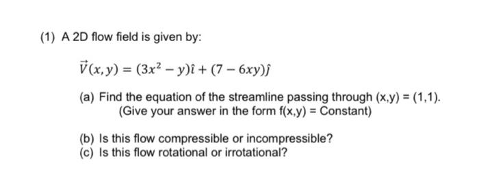 Solved (1) A 2D flow field is given by: V(x,y) = (3x2 - y)i | Chegg.com