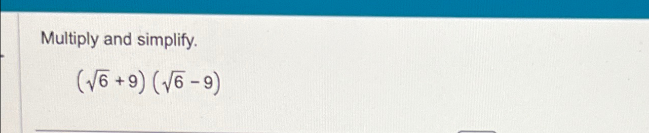 Solved Multiply and simplify.(62+9)(62-9) | Chegg.com