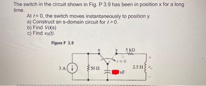 The Switch In The Circuit Shown In Fig P 3 9 Has Chegg Com
