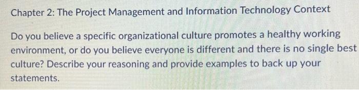Chapter 2: The Project Management and Information Technology Context
Do you believe a specific organizational culture promote