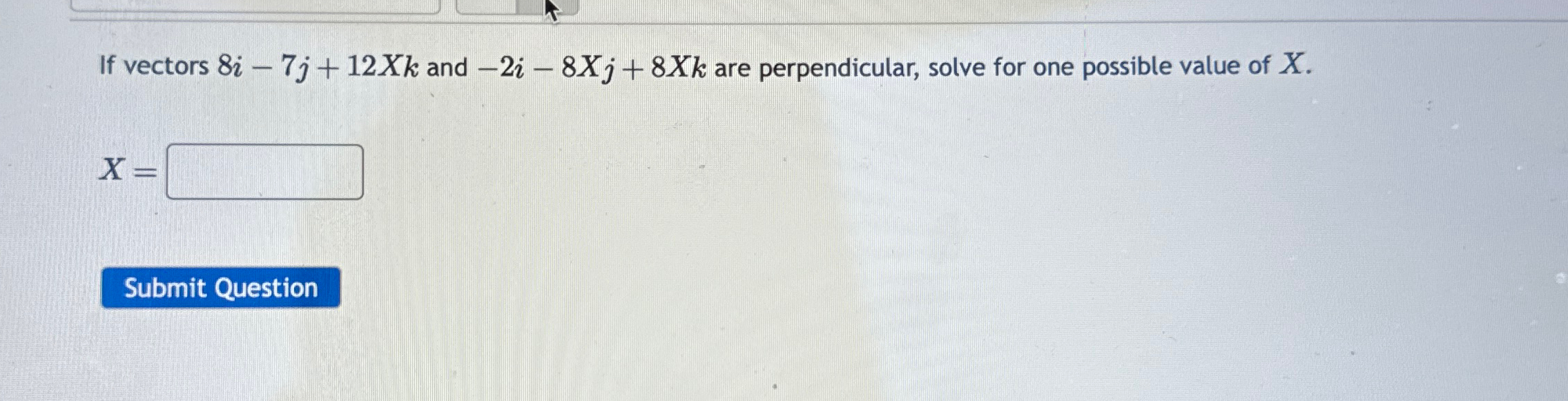 Solved If vectors 8i-7j+12xk ﻿and -2i-8xj+8xk ﻿are | Chegg.com