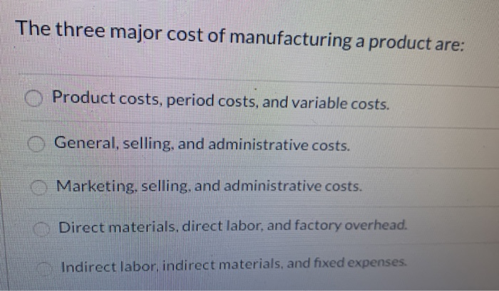 solved-the-three-major-cost-of-manufacturing-a-product-are-chegg