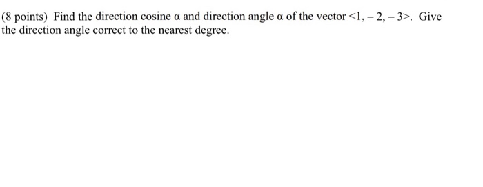 Solved (8 points) Find the direction cosine a and direction | Chegg.com