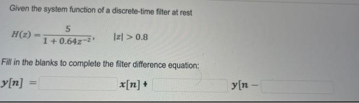 Solved Given the system function of a discrete-time filter | Chegg.com