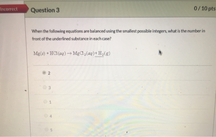 Solved Incorrect Question 3 0/10 pts When the following | Chegg.com