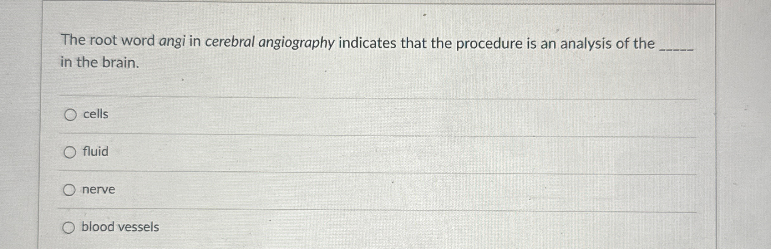 Solved The root word angi in cerebral angiography indicates | Chegg.com