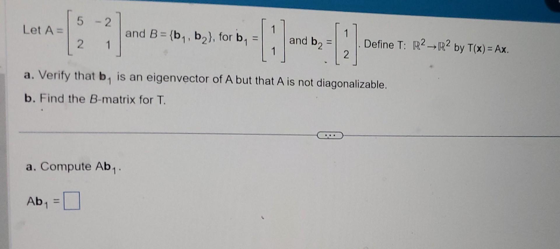 Solved Let A=[52−21] And B={b1,b2}, For B1=[11] And B2=[12]. | Chegg.com