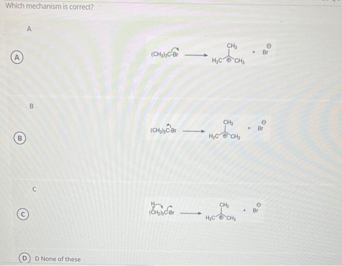 Solved Which mechanism is correct? A (A) B (B) C (C) (D) D | Chegg.com