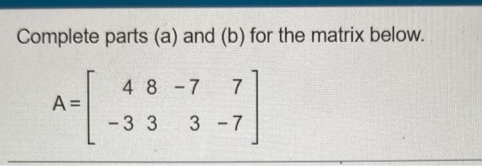 Solved Complete parts (a) and (b) for the matrix below. 4 8 | Chegg.com