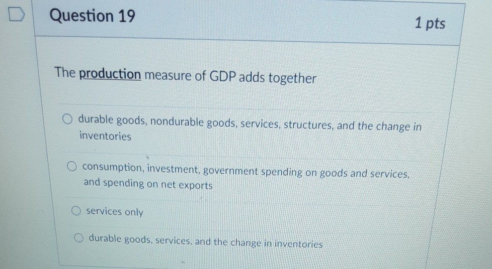 Solved Question 19 1 pts The production measure of GDP adds