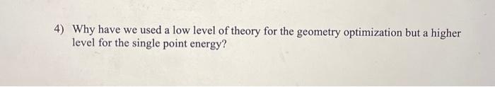 Solved 4) Why have we used a low level of theory for the | Chegg.com