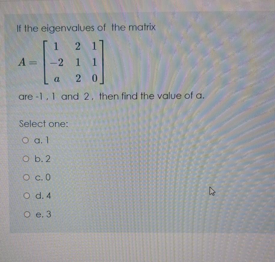 Solved If The Eigenvalues Of The Matrix 1 2 1 A 2 1 1 A Chegg Com