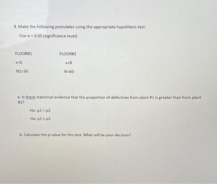 3. Make the following postulates using the appropriate hypothesis test: Use a = 0.05 (significance level) FLOOR#1 FLOOR#2 x=6