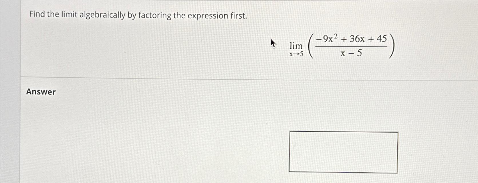 Solved Find the limit algebraically by factoring the | Chegg.com