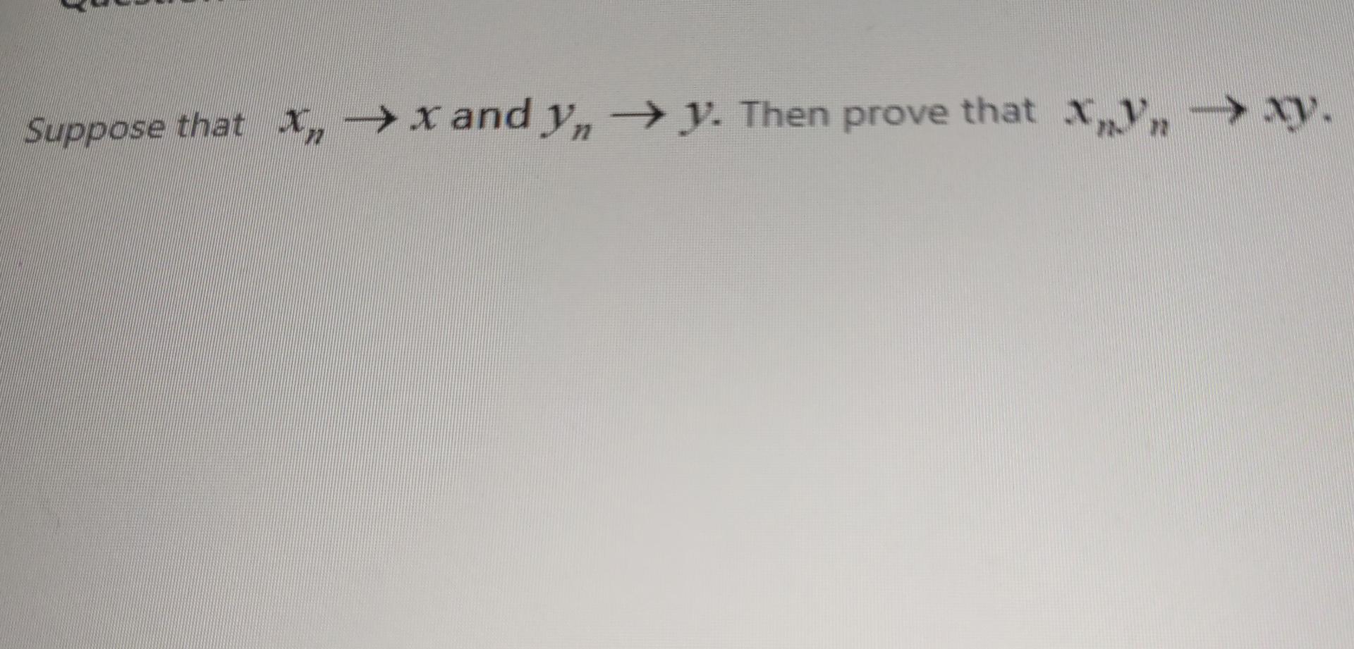 Solved Suppose That X →x And Yn →y Then Prove That X Y