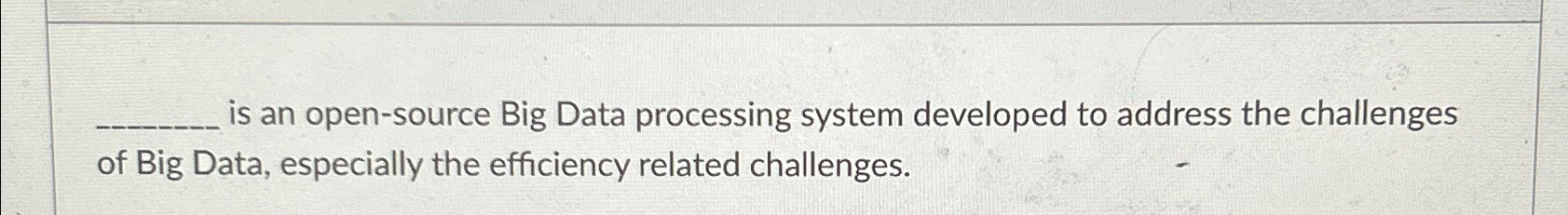 Solved is an open-source Big Data processing system | Chegg.com
