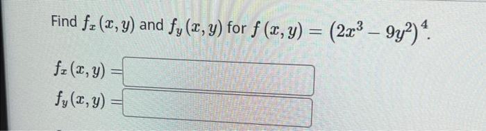 Find \( f_{x}(x, y) \) and \( f_{y}(x, y) \) for \( f(x, y)=\left(2 x^{3}-9 y^{2}\right)^{4} \). \[ \begin{array}{l} f_{x}(x,