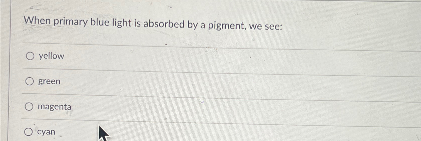 Solved When primary blue light is absorbed by a pigment, we