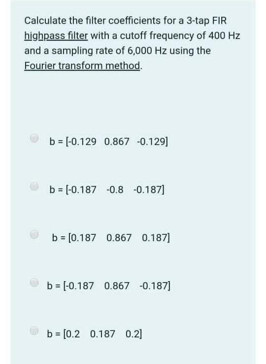 Solved Calculate the filter coefficients for a 3-tap FIR | Chegg.com
