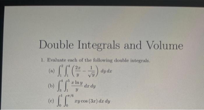 Solved Double Integrals and Volume 1. Evaluate each of the | Chegg.com