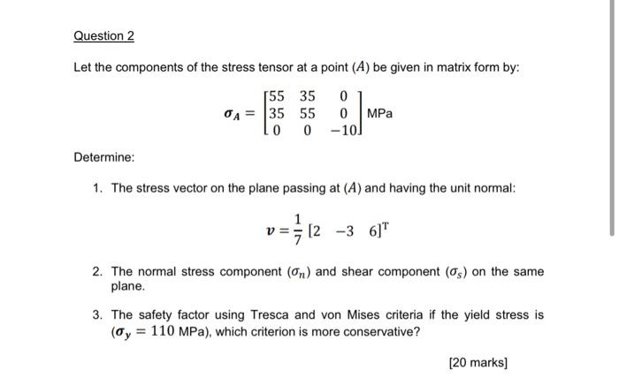 Let the components of the stress tensor at a point \( (A) \) be given in matrix form by:
\[
\sigma_{A}=\left[\begin{array}{cc