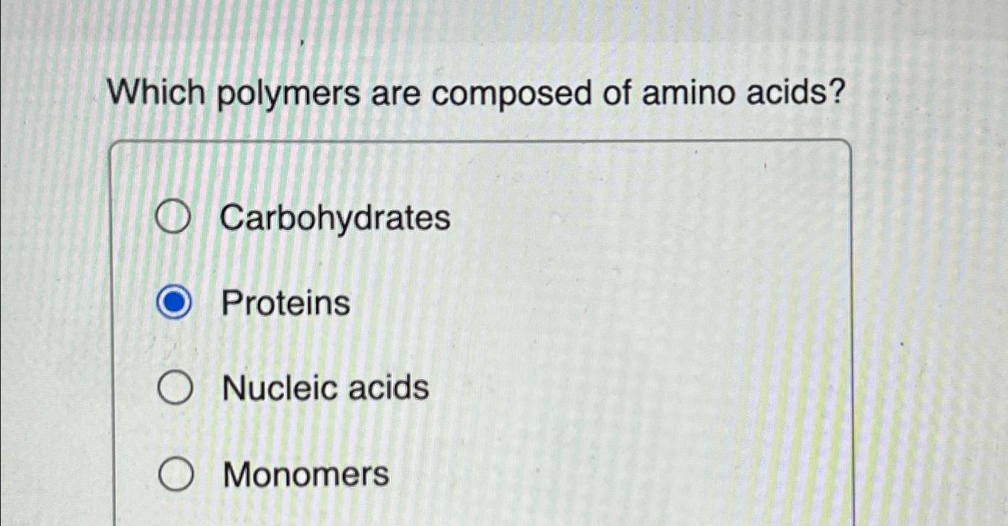 Solved Which polymers are composed of amino