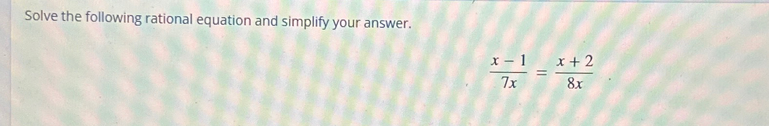 Solved Solve the following rational equation and simplify | Chegg.com
