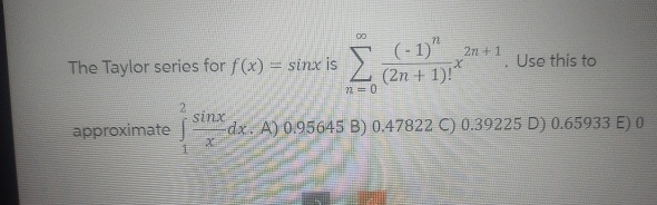 Solved The Taylor series for f(x)=sinx is | Chegg.com