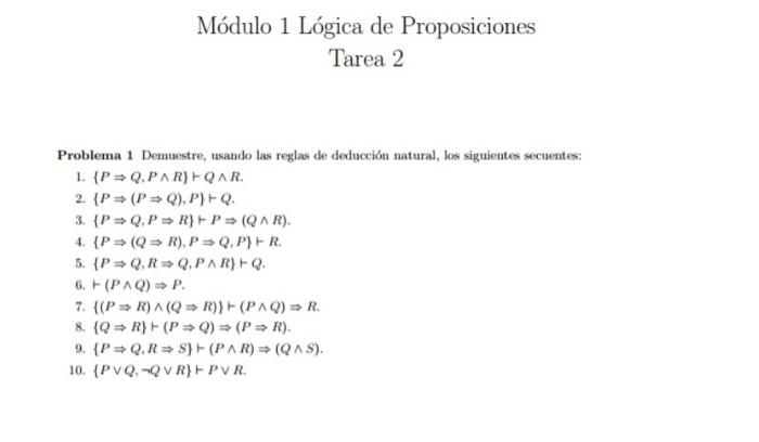 Módulo 1 Lógica de Proposiciones \[ \text { Tarea } 2 \] Problema 1 Demuestre, usando las reglas de deducción natural, los si