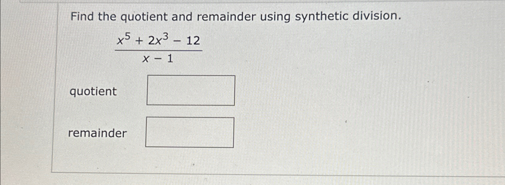 Find the quotient and remainder using synthetic | Chegg.com