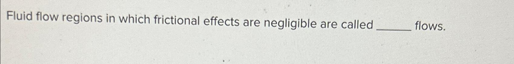 Solved Fluid flow regions in which frictional effects are | Chegg.com