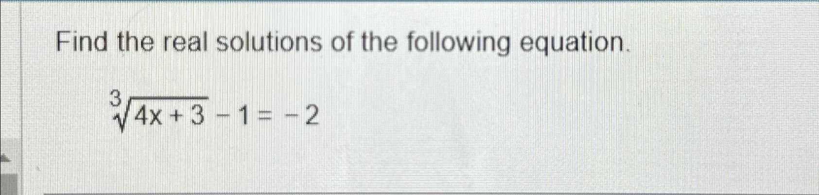 Solved Find the real solutions of the following | Chegg.com