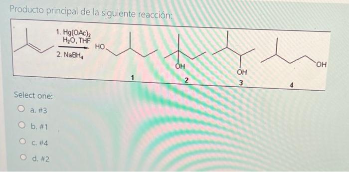 Producto principal de la siguiente reacción: Select one: a. \#3 b. \#1 c. \( \# 4 \) d. \( \# 2 \)