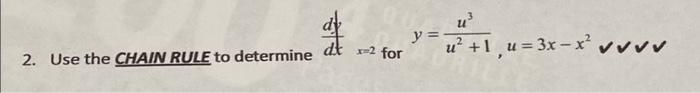 2. Use the CHAIN RULE to determine \( \frac{d f}{d t}{ }_{x=2} \) for \( y=\frac{u^{3}}{u^{2}+1}, u=3 x-x^{2} \vee \vee \vee