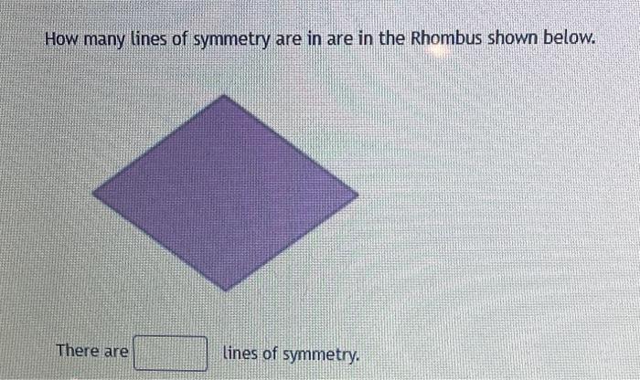 How many lines of symmetry are in are in the Rhombus shown below.
There are lines of symmetry.