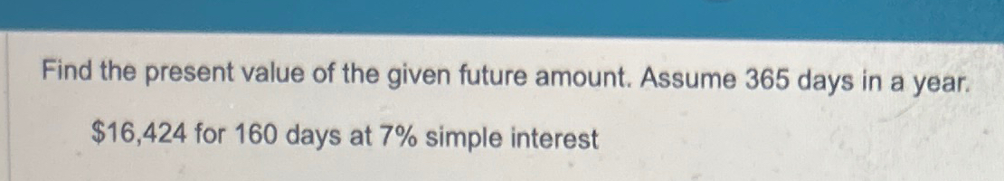 Solved Find the present value of the given future amount. | Chegg.com
